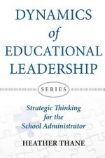Dynamics of Educational Leadership: Strategic Thinking For The School Administrator