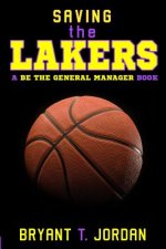 Saving the Lakers: A Be the General Manager Book