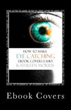 eBook Covers: How to Make Eye Catching eBook Covers Easily