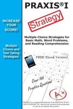 PRAXIS 1 Strategy: Winning Multiple Choice Strategy for the PRAXIS 1 Exam