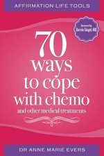 Affirmation Life Tools: 70 ways to cope with chemo and other medical treatments