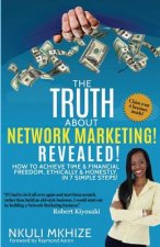 The Truth About Network Marketing Revealed: How to Achieve Time and Financial Freedom, Ethically and Honestly in 7 Simple Steps