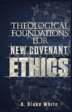 Theological Foundations for New Covenant Ethics