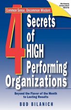 4 Secrets of High Performing Organizations: Beyond the Flavor of the Month to Lasting Results