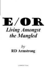 E/Or: - Living Amongst the Mangled