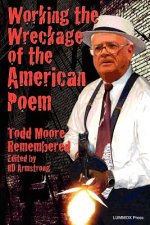 Working the Wreckage of the American Poem: Todd Moore Remembered