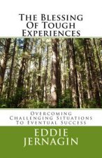 The Blessing Of Tough Experiences: Overcoming Challenging Situations To Eventual Success