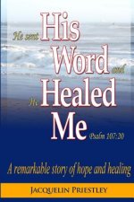 His Word Healed Me: A remarkable story of hope and healing