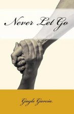 Never Let Go: A True Story of Faith and Forgiveness