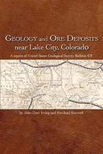 Geology and Ore Deposits Near Lake City, Colorado