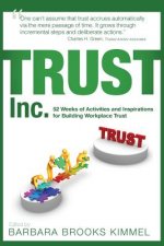 TRUST Inc.,: 52 Weeks of Activities and Inspirations for Building Workplace Trust