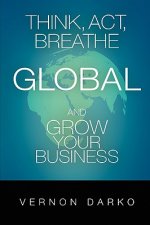 Think, Act, Breathe Global and Grow Your Business