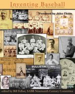 Inventing Baseball: The 100 Greatest Games of the 19th Century
