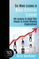 Six-Word Lessons to Build Effective Leaders