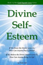 Divine Self-Esteem: Learning to Love Ourselves the Way the Divine Loves Us