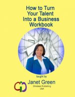 How to Turn Your Talent into a Business Workbook