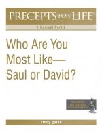 Precepts for Life Study Guide: Who Are You Most Like -- Saul or David? (1 Samuel Part 2)