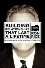 Building Relationships that Last a Lifetime: How to Flourish in Life by Putting People First
