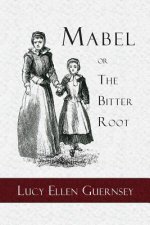 Mabel or the Bitter Root: A Tale of the Times of James the First