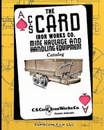 C.S. Card Iron Works Co. Mine Haulage and Handling Equipment Catalog