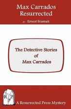 Max Carrados Resurrected: The Detective Stories of Max Carrados