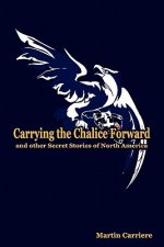 Carrying the Chalice Forward and Other Secret Stories of North America