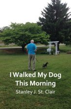 I Walked My Dog This Morning: and Other Poems of the Twenty-first Century
