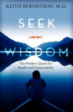 Seek Wisdom: The Modern Quest for Health and Sustainability