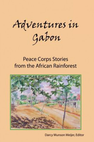 Adventures in Gabon: Peace Corps Stories from the African Rainforest