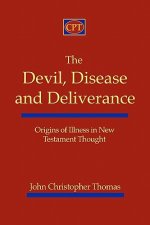 The Devil, Disease, and Deliverance: Origins of Illness in New Testament Thought