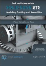 Basic and Intermediate Solid Edge ST5 Modeling, Drafting, and Assemblies