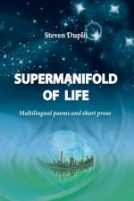 Supermanifold of life: Multilingual poems and short prose