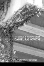The Strange & Beautiful Life of DANIEL RASKOVICH