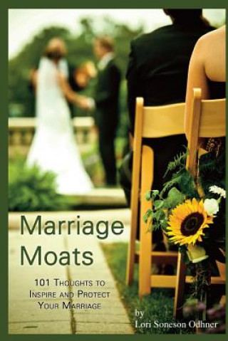 Marriage Moats: 101 Thoughts to Inspire and Protect Your Marriage
