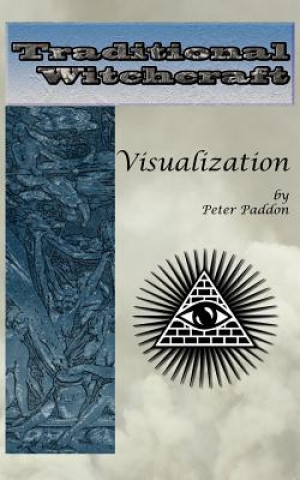 Traditional Witchcraft: Visualization: Simple exercises to develop your visualization skills