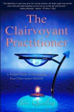The Clairvoyant Practitioner: A Simple Guide to Developing Your Clairvoyant Abilities