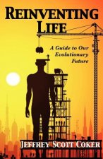 Reinventing Life: A Guide to Our Evolutionary Future
