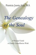 The Genealogy of the Soul: A Personal Guide to Family Constellation Work