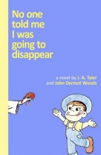 No One Told Me I Was Going To Disappear: (Black and White Edition)