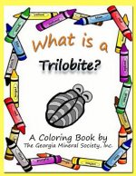 What Is a Trilobite?: A Coloring Book by the Georgia Mineral Society, Inc.