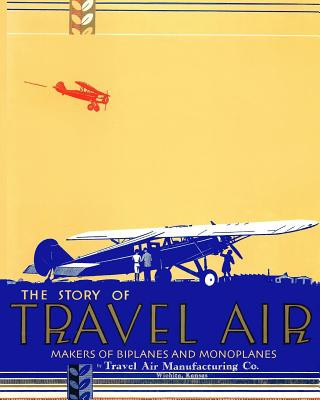 Story of Travel Air Makers of Biplanes and Monoplanes