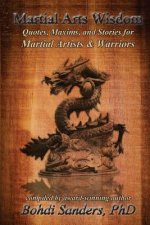 Martial Arts Wisdom: Quotes, Maxims, and Stories for Martial Artists and Warriors