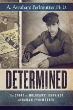 Determined: The Story of Holocaust Survivor Avraham Perlmutter