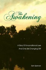The Awakening: A Story Of Unconditional Love And One Life Changing Gift