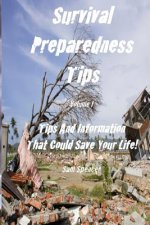 Survival Preparedness Tips, Volume I: Tips And Information That Could Save Your Life