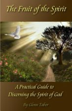 The Fruit of the Spirit: A Practical Guide to Discerning the Spirit of God
