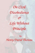 On Civil Disobedience & Life Without Principle