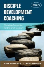 Disciple Development Coaching: Christian Formation for the 21st Century