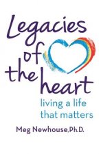 Legacies of the Heart: Living a Life That Matters