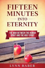 Fifteen Minutes into Eternity: The War Between the Human Spirit and the Holy Spirit